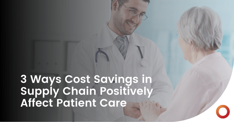3 Ways Cost Savings in Supply Chain Positively Affect Patient Care
