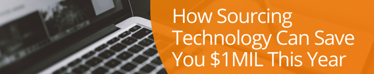 How Sourcing Technology Can Save You $1MIL This Year
