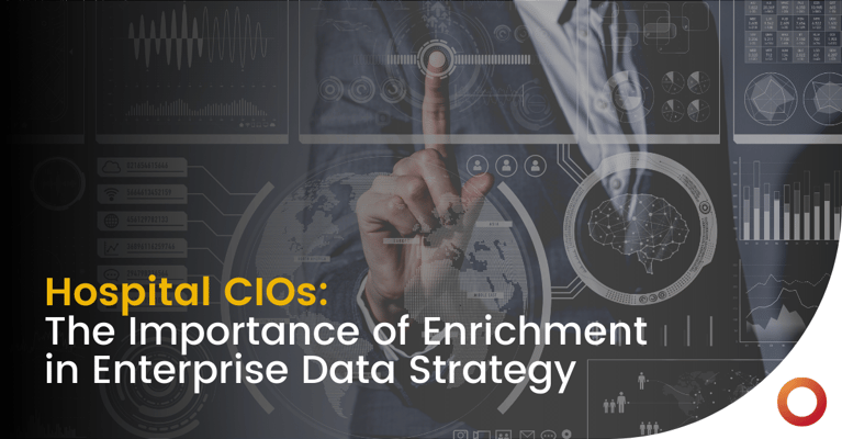 Hospital CIOs: The Importance of Enrichment in Enterprise Data Strategy