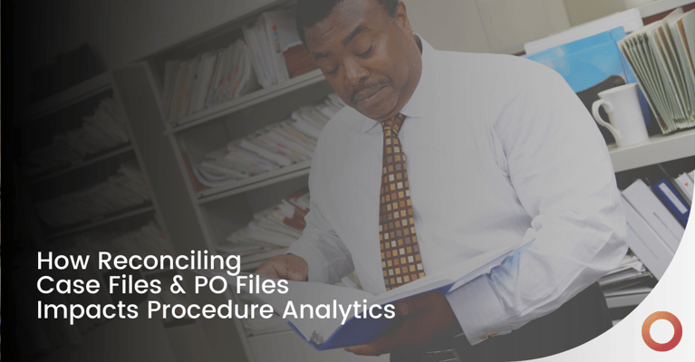 How Reconciling Case Files & PO Files Impacts Procedure Analytics