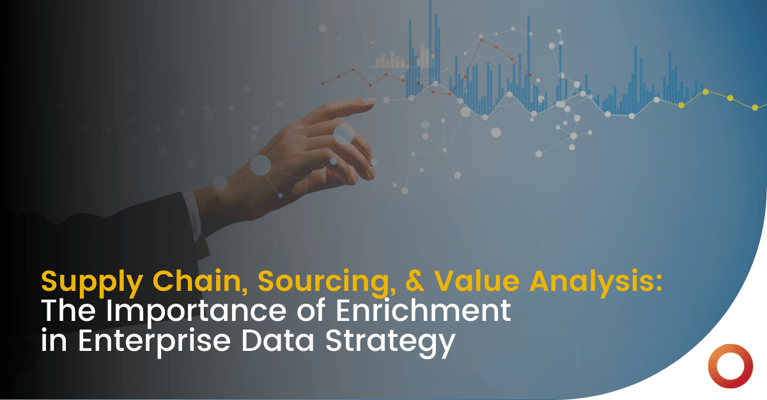 Supply Chain, Sourcing, & Value Analysis: The Importance of Enrichment in Enterprise Data Strategy