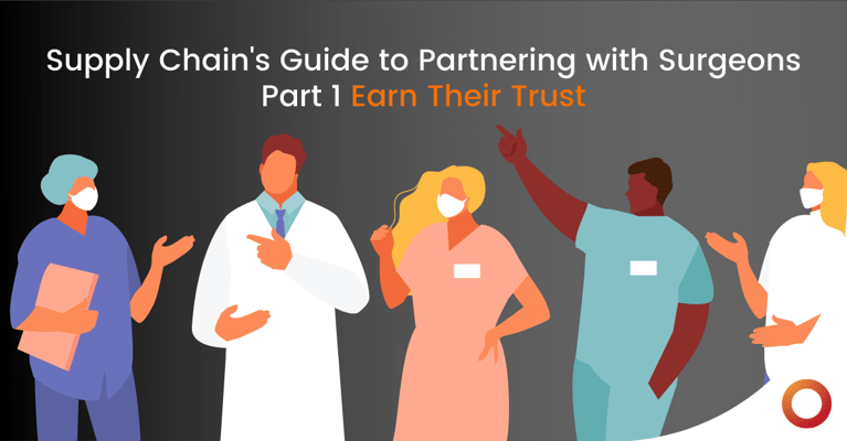 Supply Chain’s Guide to Partnering with Surgeons – Part 1: Earn Their Trust