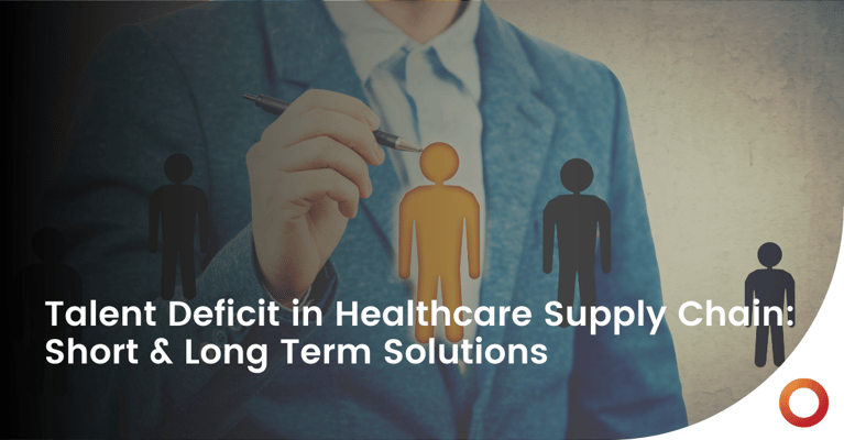 Talent Deficit in Healthcare Supply Chain: Short & Long Term Solutions