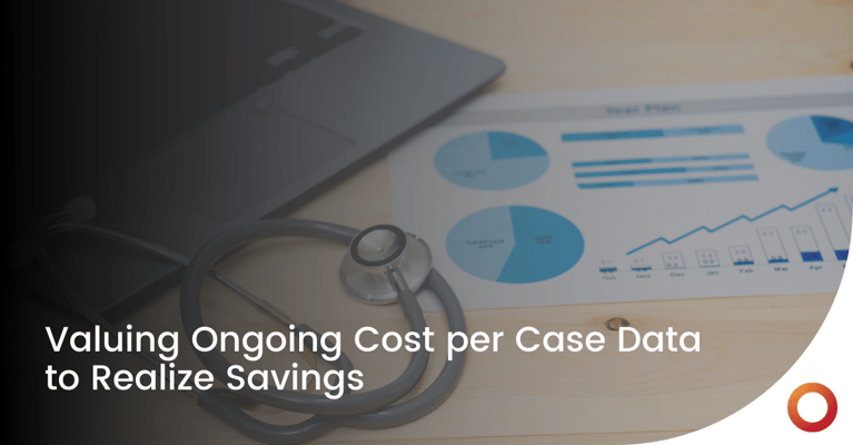 Valuing Ongoing Cost per Case Data to Realize Savings